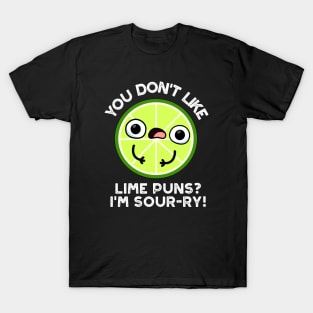 You Don't Like Lime Puns I'm Sour-ry Funny Fruit Puns T-Shirt